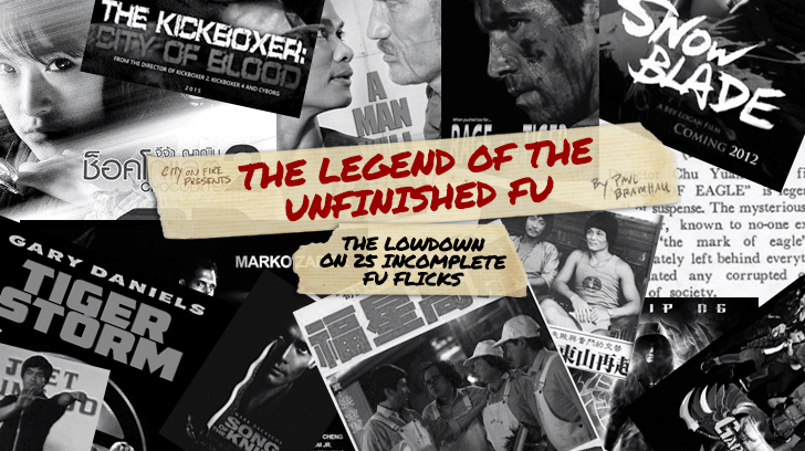 The Legend of the Unfinished Fu: The Lowdown on 25 Incomplete Fu Flicks