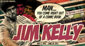 Jim Kelly: “Man, you come right out of a comic book!”