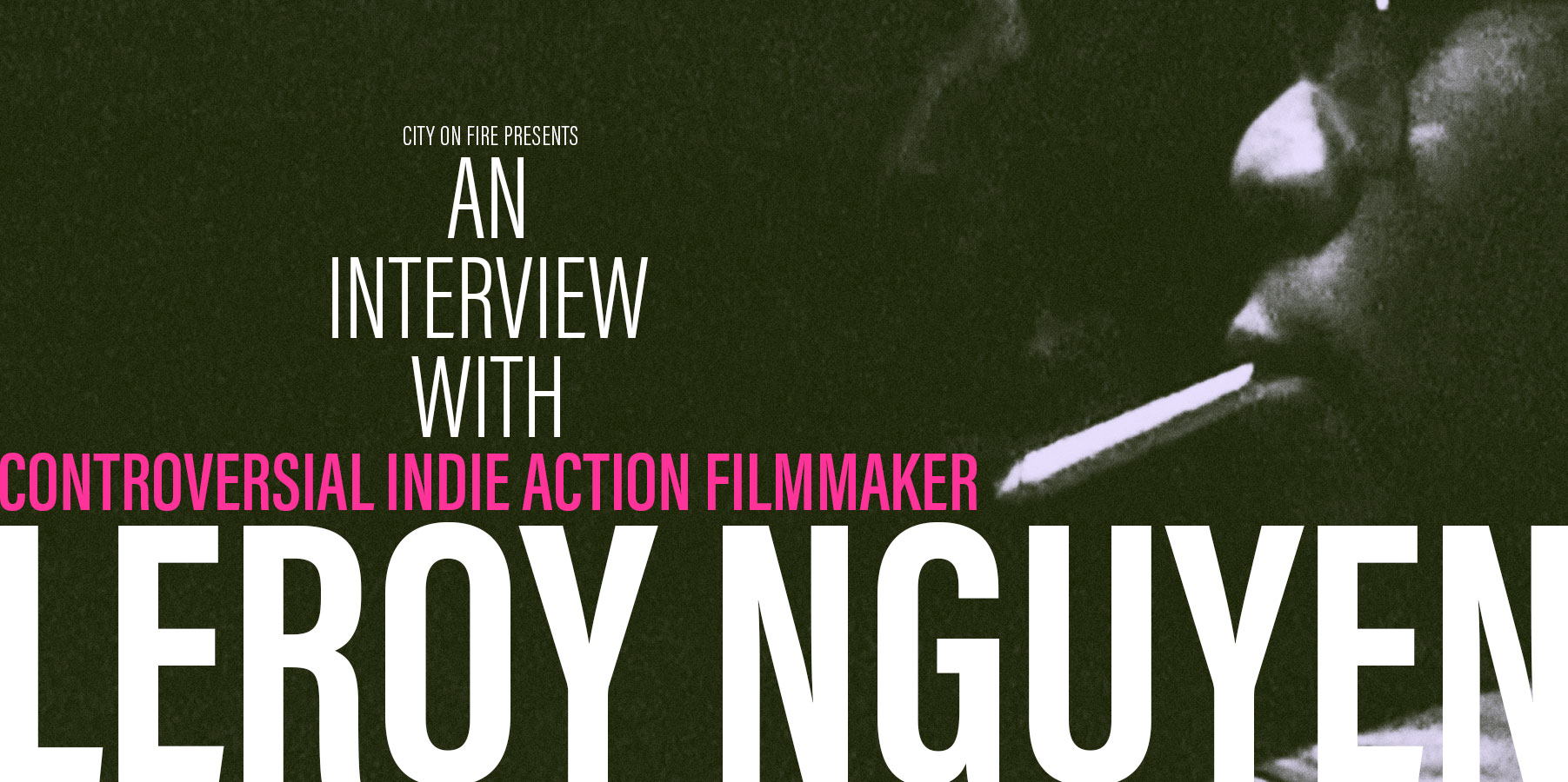 COF Presents: An interview with controversial Action Indie Filmmaker Leroy Nguyen